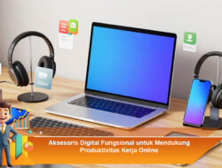 Aksesoris Digital Fungsional untuk Mendukung Produktivitas Kerja Online