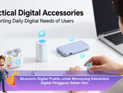 Aksesoris Digital Praktis untuk Menunjang Kebutuhan Digital Pengguna Sehari Hari