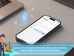 Aplikasi Viral Berguna Membantu Manajemen Aktivitas Harian Lebih Terstruktur Aman Nyaman