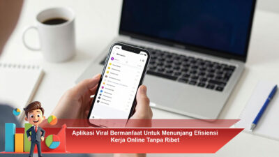 Aplikasi Viral Bermanfaat Untuk Menunjang Efisiensi Kerja Online Tanpa Ribet