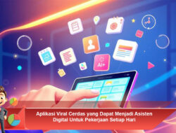Aplikasi Viral Cerdas yang Dapat Menjadi Asisten Digital Untuk Pekerjaan Setiap Hari