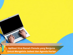 Aplikasi Viral Ramah Pemula yang Berguna Untuk Mengelola Jadwal dan Agenda Harian