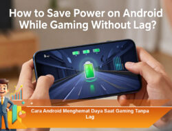 Cara Android Menghemat Daya Saat Gaming Tanpa Lag
