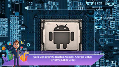 Cara Mengatur Kecepatan Animasi Android untuk Performa Lebih Cepat