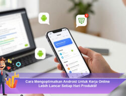 Cara Mengoptimalkan Android Untuk Kerja Online Lebih Lancar Setiap Hari Produktif