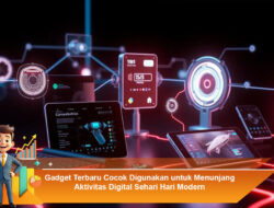 Gadget Terbaru Cocok Digunakan untuk Menunjang Aktivitas Digital Sehari Hari Modern