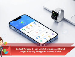 Gadget Terbaru Cocok untuk Penggunaan Digital Jangka Panjang Pengguna Modern Harian