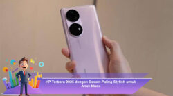HP Terbaru 2025 dengan Desain Paling Stylish untuk Anak Muda