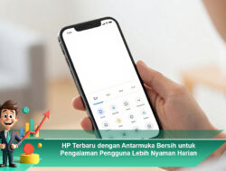 HP Terbaru dengan Antarmuka Bersih untuk Pengalaman Pengguna Lebih Nyaman Harian