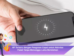 HP Terbaru dengan Pengisian Cepat untuk Aktivitas Padat Tanpa Menunggu Lama Berlebihan