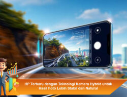 HP Terbaru dengan Teknologi Kamera Hybrid untuk Hasil Foto Lebih Stabil dan Natural