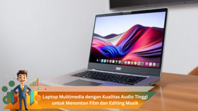 Laptop Multimedia dengan Kualitas Audio Tinggi untuk Menonton Film dan Editing Musik