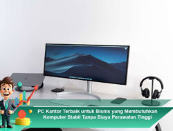 PC Kantor Terbaik untuk Bisnis yang Membutuhkan Komputer Stabil Tanpa Biaya Perawatan Tinggi