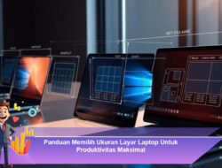 Panduan Memilih Ukuran Layar Laptop Untuk Produktivitas Maksimal