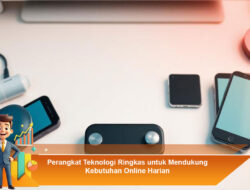 Perangkat Teknologi Ringkas untuk Mendukung Kebutuhan Online Harian