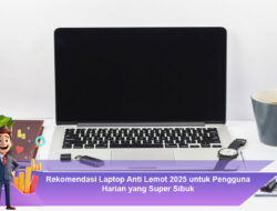 Rekomendasi Laptop Anti Lemot 2025 untuk Pengguna Harian yang Super Sibuk