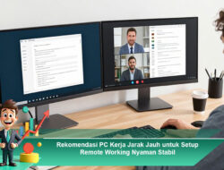Rekomendasi PC Kerja Jarak Jauh untuk Setup Remote Working Nyaman Stabil