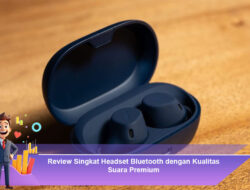Review Singkat Headset Bluetooth dengan Kualitas Suara Premium