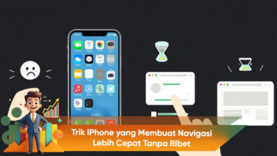Trik iPhone yang Membuat Navigasi Lebih Cepat Tanpa Ribet