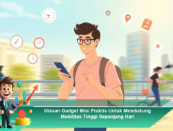 Ulasan Gadget Mini Praktis Untuk Mendukung Mobilitas Tinggi Sepanjang Hari