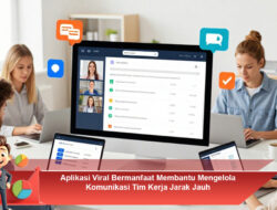 Aplikasi Viral Bermanfaat Membantu Mengelola Komunikasi Tim Kerja Jarak Jauh