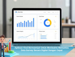 Aplikasi Viral Bermanfaat Untuk Membantu Memantau Data Survey Secara Digital Dengan Cepat