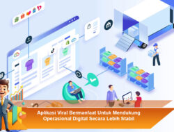 Aplikasi Viral Bermanfaat Untuk Mendukung Operasional Digital Secara Lebih Stabil