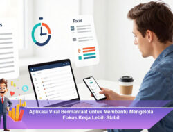 Aplikasi Viral Bermanfaat untuk Membantu Mengelola Fokus Kerja Lebih Stabil