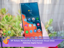 HP Terbaru Menawarkan Kenyamanan Visual Untuk Aktivitas Digital Harian