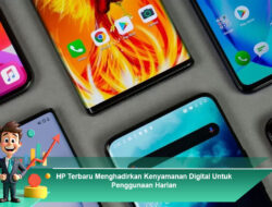 HP Terbaru Menghadirkan Kenyamanan Digital Untuk Penggunaan Harian