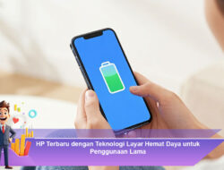 HP Terbaru dengan Teknologi Layar Hemat Daya untuk Penggunaan Lama