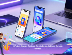 HP dan Gadget Terbaru Pendukung Aplikasi Desain Mobile