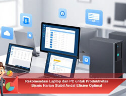 Rekomendasi Laptop dan PC untuk Produktivitas Bisnis Harian Stabil Andal Efisien Optimal