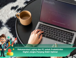 Rekomendasi Laptop dan PC untuk Produktivitas Digital Jangka Panjang Stabil Optimal