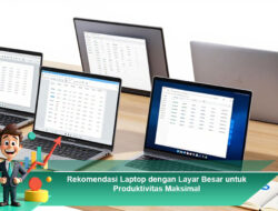 Rekomendasi Laptop dengan Layar Besar untuk Produktivitas Maksimal