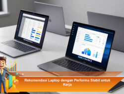 Rekomendasi Laptop dengan Performa Stabil untuk Kerja