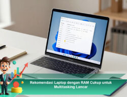 Rekomendasi Laptop dengan RAM Cukup untuk Multitasking Lancar