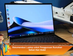 Rekomendasi Laptop untuk Penggunaan Rumahan Sehari-Hari Stabil