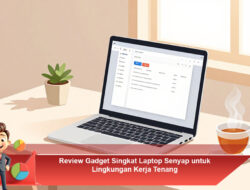 Review Gadget Singkat Laptop Senyap untuk Lingkungan Kerja Tenang