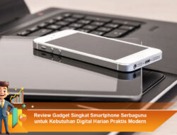 Review Gadget Singkat Smartphone Serbaguna untuk Kebutuhan Digital Harian Praktis Modern