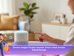 Review Gadget Singkat Speaker Smart untuk Asisten Virtual Rumah