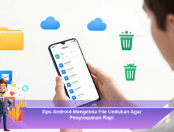 Tips Android Mengelola File Unduhan Agar Penyimpanan Rapi